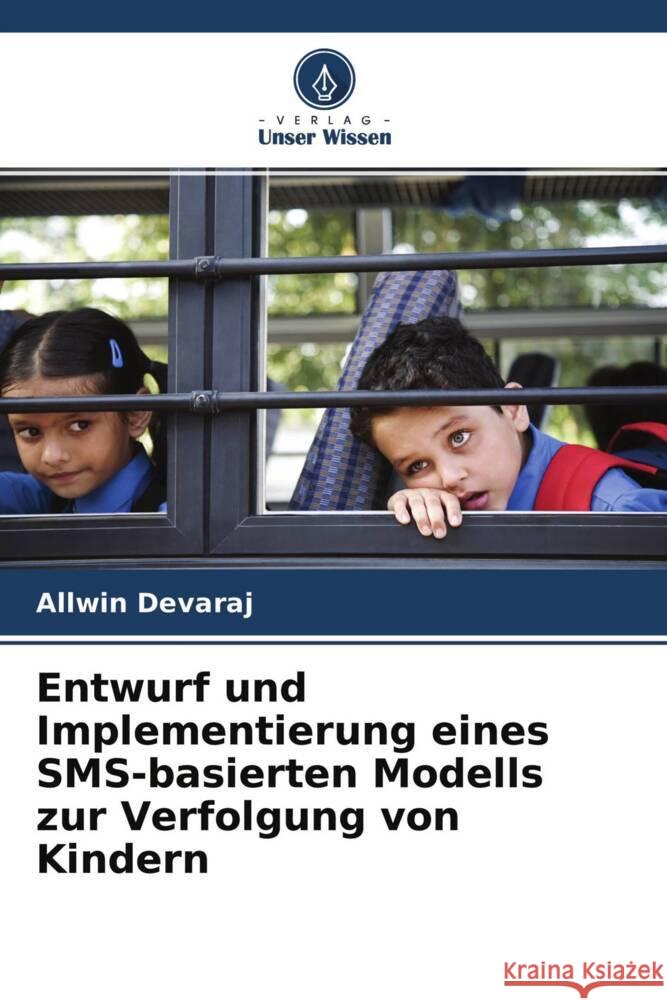 Entwurf und Implementierung eines SMS-basierten Modells zur Verfolgung von Kindern Devaraj, Allwin 9786204609638