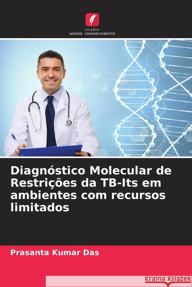 Diagnóstico Molecular de Restrições da TB-Its em ambientes com recursos limitados Das, Prasanta Kumar, Ganguly, Somtirtha B., Mandal, Bodhisatya 9786204610115 Edições Nosso Conhecimento