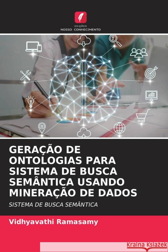 GERAÇÃO DE ONTOLOGIAS PARA SISTEMA DE BUSCA SEMÂNTICA USANDO MINERAÇÃO DE DADOS Ramasamy, Vidhyavathi 9786204610344