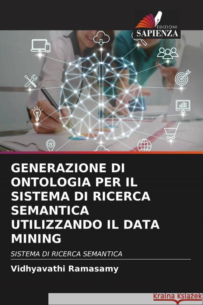 GENERAZIONE DI ONTOLOGIA PER IL SISTEMA DI RICERCA SEMANTICA UTILIZZANDO IL DATA MINING Ramasamy, Vidhyavathi 9786204610375