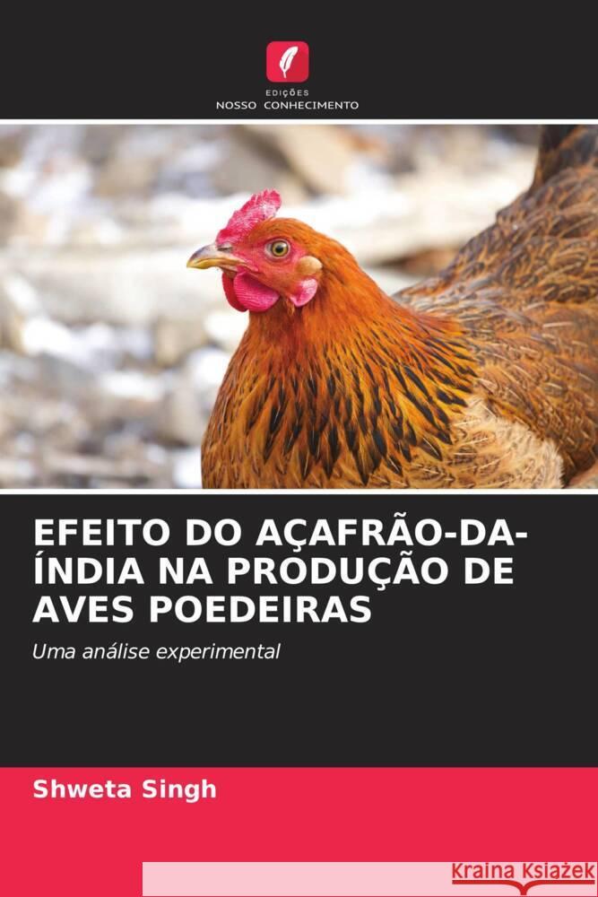 EFEITO DO AÇAFRÃO-DA-ÍNDIA NA PRODUÇÃO DE AVES POEDEIRAS Singh, Shweta 9786204610542