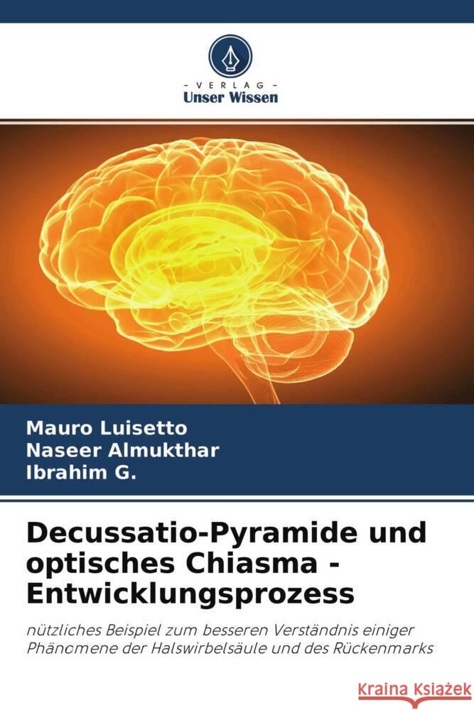 Decussatio-Pyramide und optisches Chiasma - Entwicklungsprozess Luisetto, Mauro, Almukthar, Naseer, G., Ibrahim 9786204610566