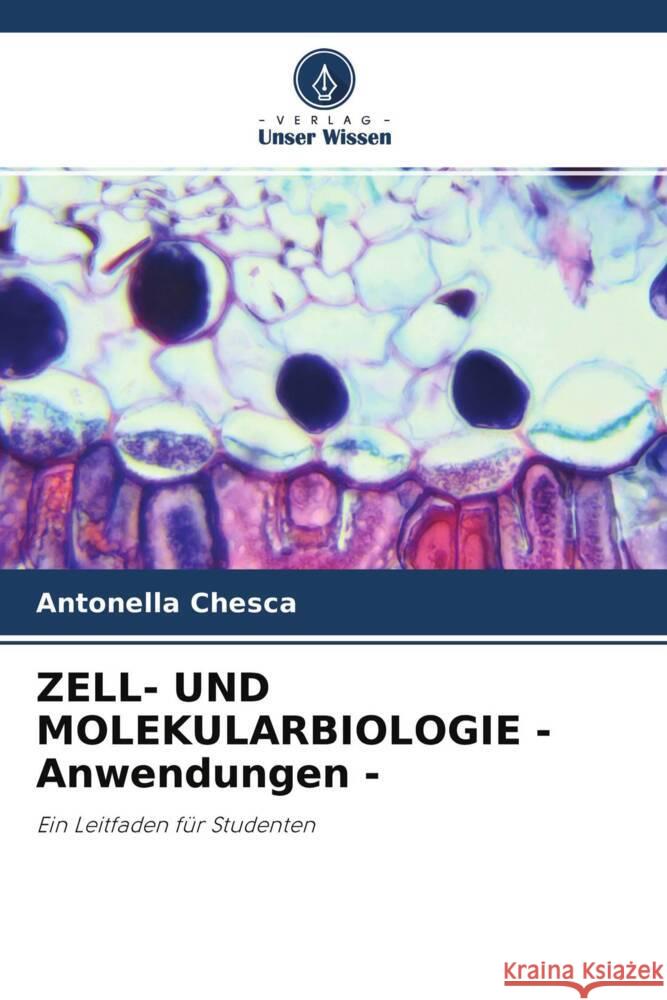 ZELL- UND MOLEKULARBIOLOGIE - Anwendungen - Chesca, Antonella 9786204611013