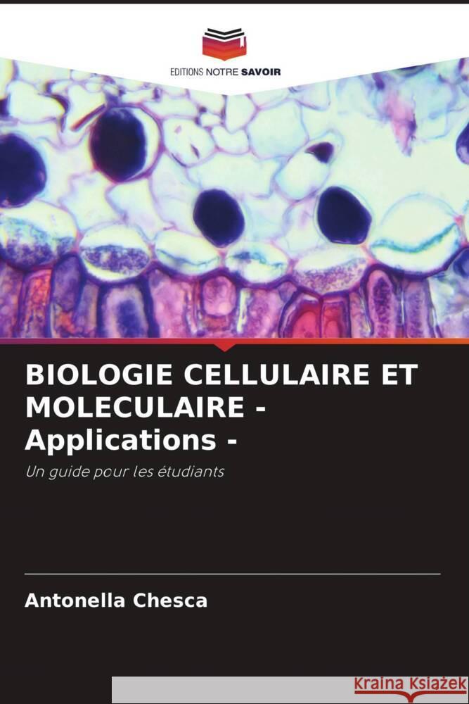 BIOLOGIE CELLULAIRE ET MOLECULAIRE - Applications - Chesca, Antonella 9786204611037