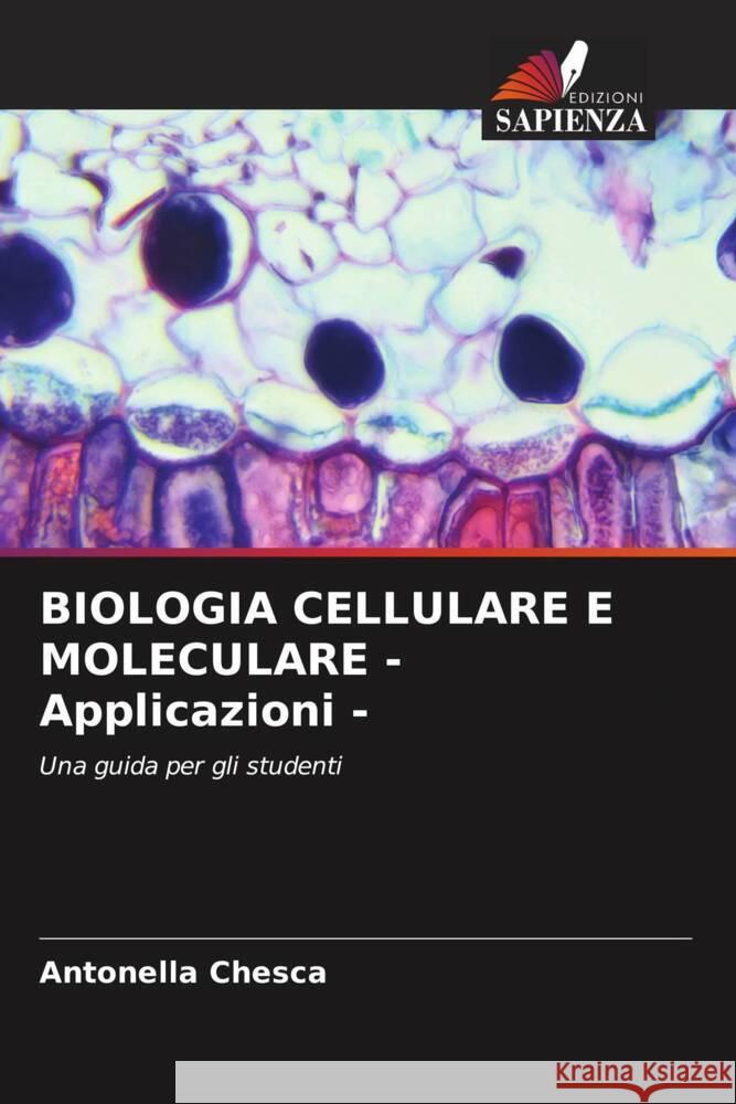 BIOLOGIA CELLULARE E MOLECULARE - Applicazioni - Chesca, Antonella 9786204611044