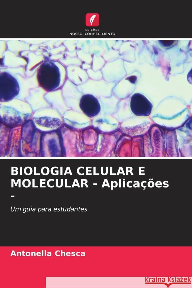 BIOLOGIA CELULAR E MOLECULAR - Aplicações - Chesca, Antonella 9786204611051