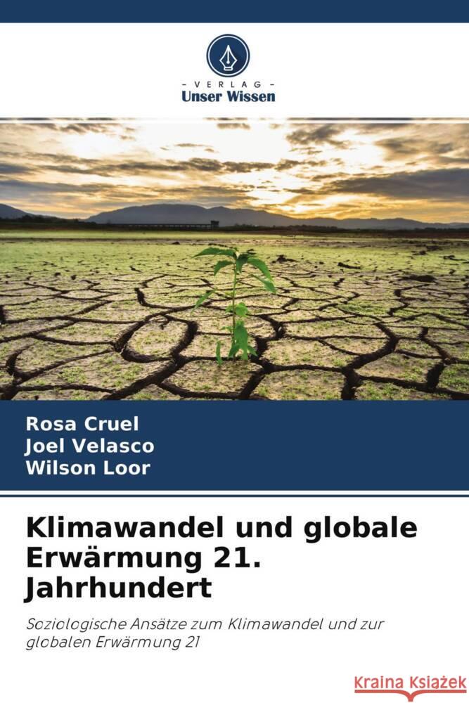 Klimawandel und globale Erwärmung 21. Jahrhundert Cruel, Rosa, Velasco, Joel, Loor, Wilson 9786204611488