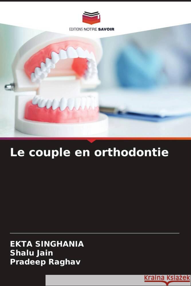 Le couple en orthodontie Singhania, Ekta, Jain, Shalu, Raghav, Pradeep 9786204612010