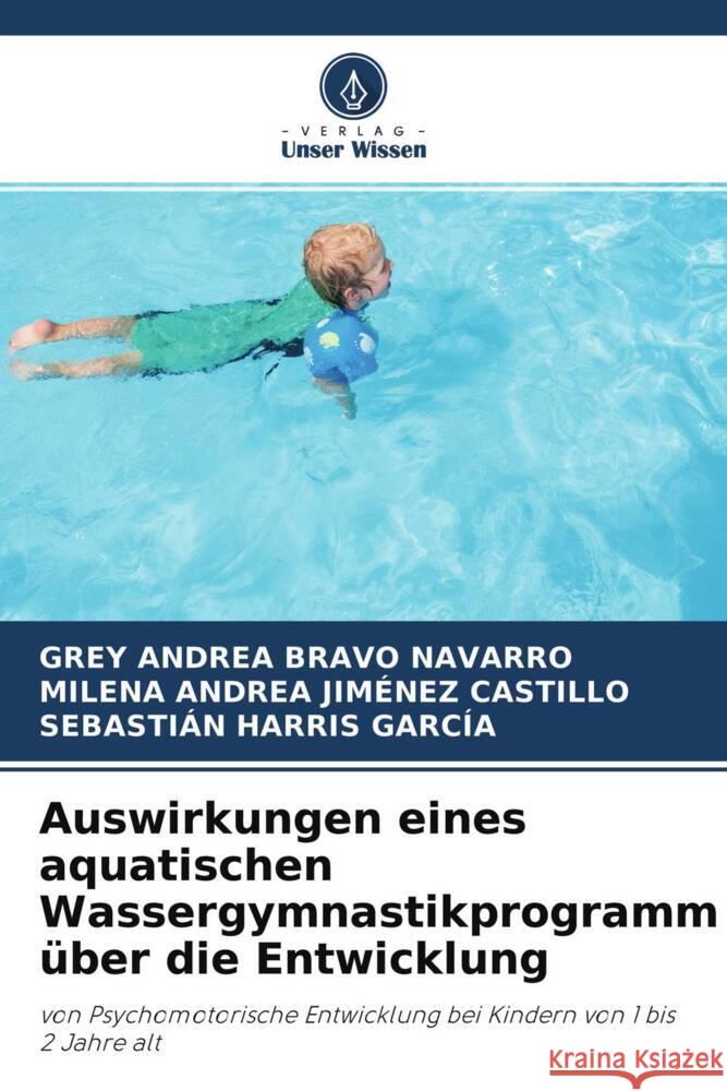 Auswirkungen eines aquatischen Wassergymnastikprogramm über die Entwicklung Bravo Navarro, Grey Andrea, Jiménez Castillo, Milena Andrea, Harris García, Sebastián 9786204612195