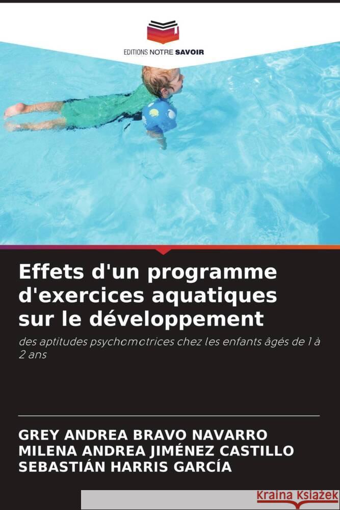 Effets d'un programme d'exercices aquatiques sur le développement Bravo Navarro, Grey Andrea, Jiménez Castillo, Milena Andrea, Harris García, Sebastián 9786204612232