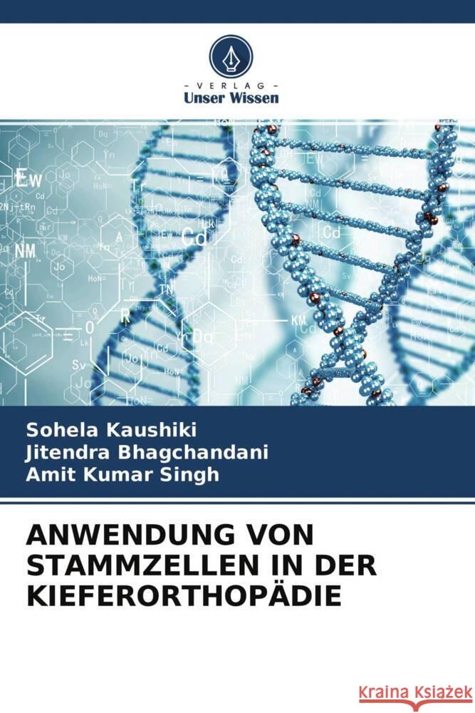 ANWENDUNG VON STAMMZELLEN IN DER KIEFERORTHOPÄDIE Kaushiki, Sohela, Bhagchandani, Jitendra, Singh, Amit Kumar 9786204612379 Verlag Unser Wissen