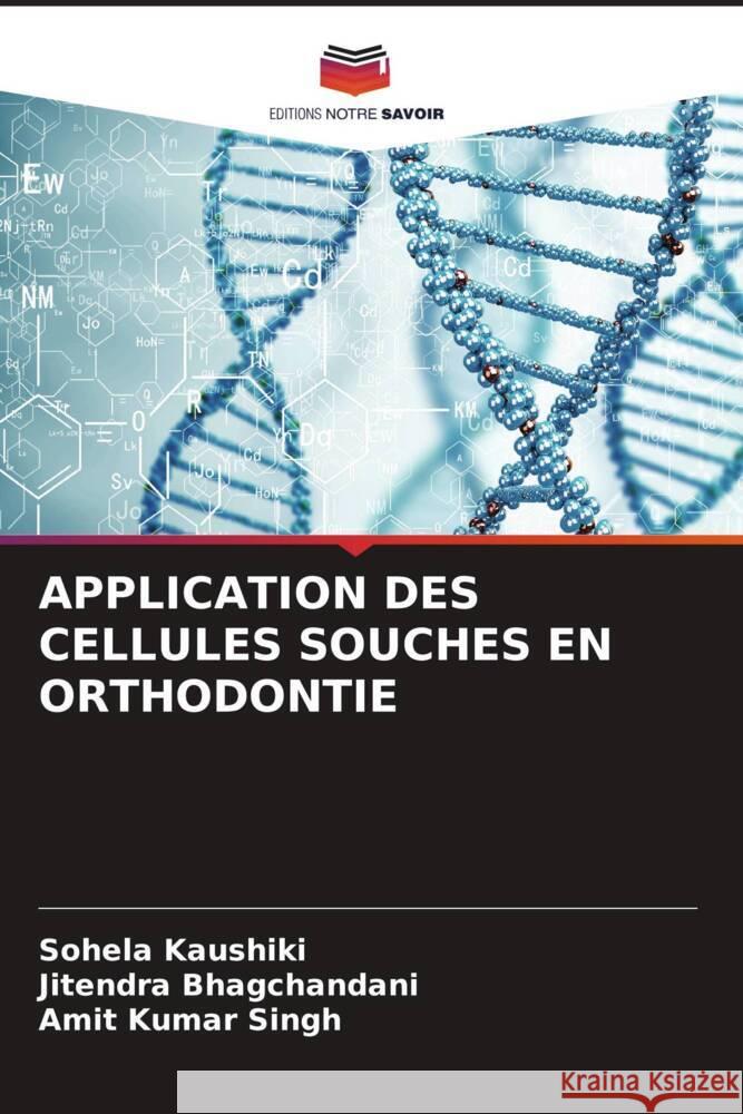 APPLICATION DES CELLULES SOUCHES EN ORTHODONTIE Kaushiki, Sohela, Bhagchandani, Jitendra, Singh, Amit Kumar 9786204612386 Editions Notre Savoir