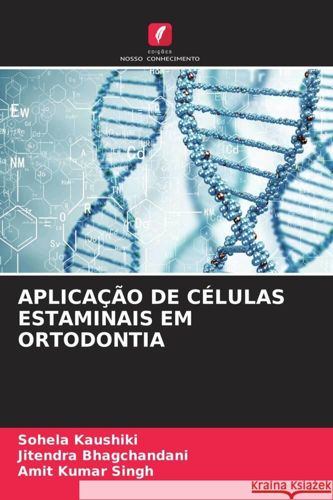 APLICAÇÃO DE CÉLULAS ESTAMINAIS EM ORTODONTIA Kaushiki, Sohela, Bhagchandani, Jitendra, Singh, Amit Kumar 9786204612409 Edições Nosso Conhecimento