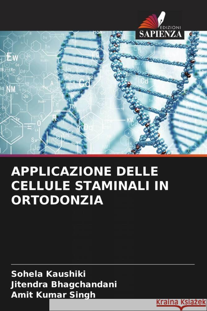 APPLICAZIONE DELLE CELLULE STAMINALI IN ORTODONZIA Kaushiki, Sohela, Bhagchandani, Jitendra, Singh, Amit Kumar 9786204612423 Edizioni Sapienza