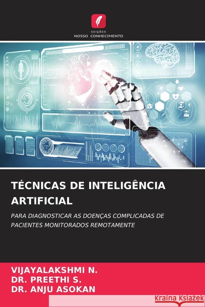 TÉCNICAS DE INTELIGÊNCIA ARTIFICIAL N., VIJAYALAKSHMI, S., DR. PREETHI, ASOKAN, DR. ANJU 9786204612478