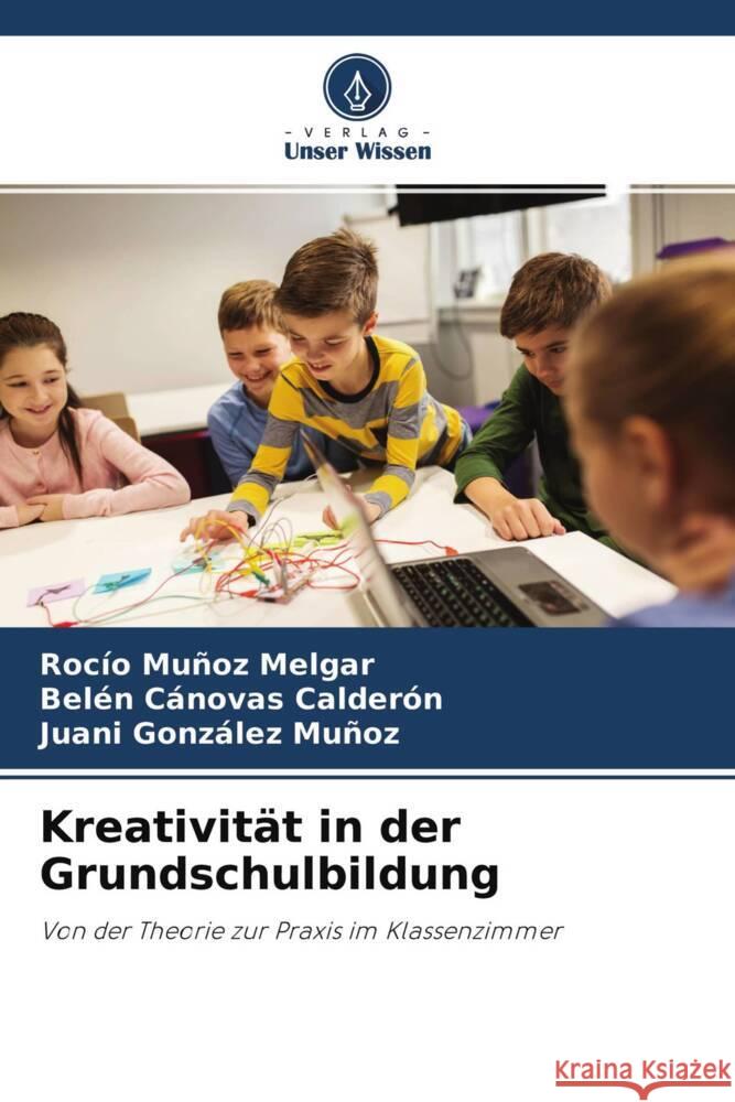 Kreativität in der Grundschulbildung Muñoz Melgar, Rocío, Cánovas Calderón, Belén, González Muñoz, Juani 9786204612652 Verlag Unser Wissen