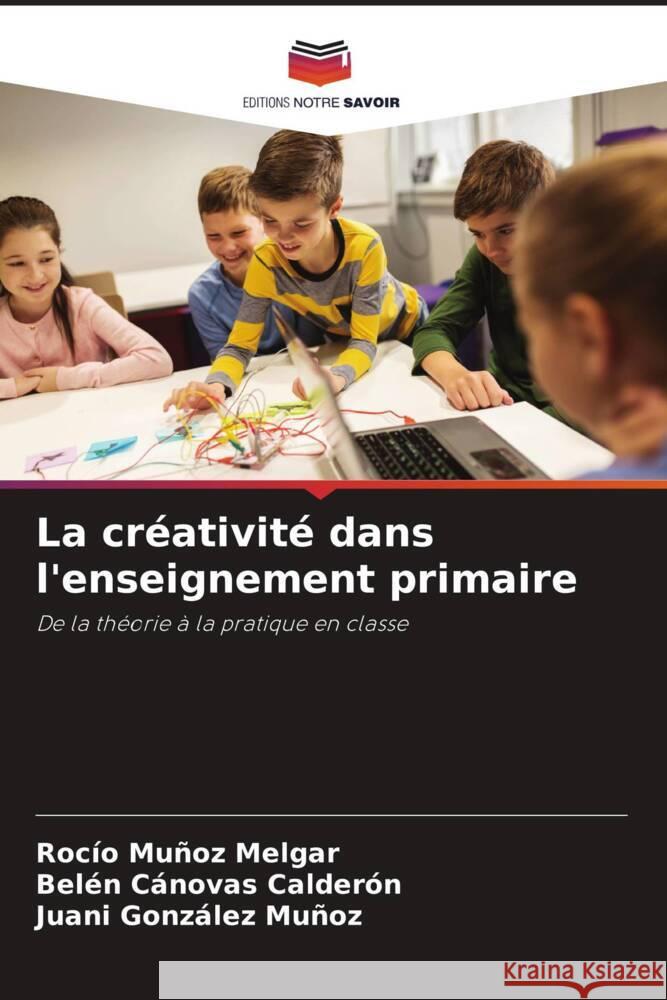 La créativité dans l'enseignement primaire Muñoz Melgar, Rocío, Cánovas Calderón, Belén, González Muñoz, Juani 9786204612676 Editions Notre Savoir