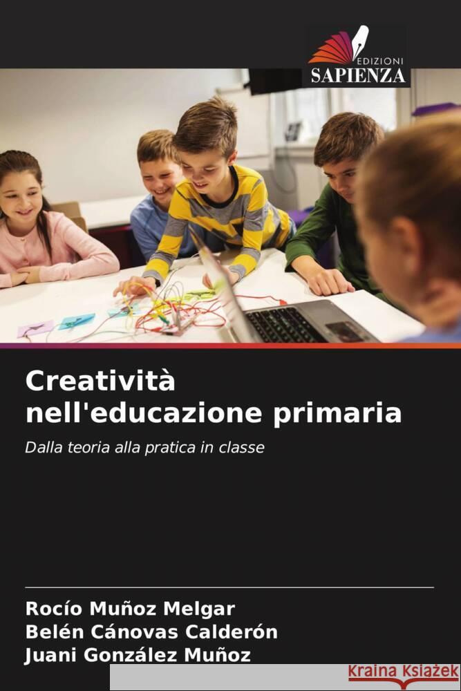 Creatività nell'educazione primaria Muñoz Melgar, Rocío, Cánovas Calderón, Belén, González Muñoz, Juani 9786204612683 Edizioni Sapienza