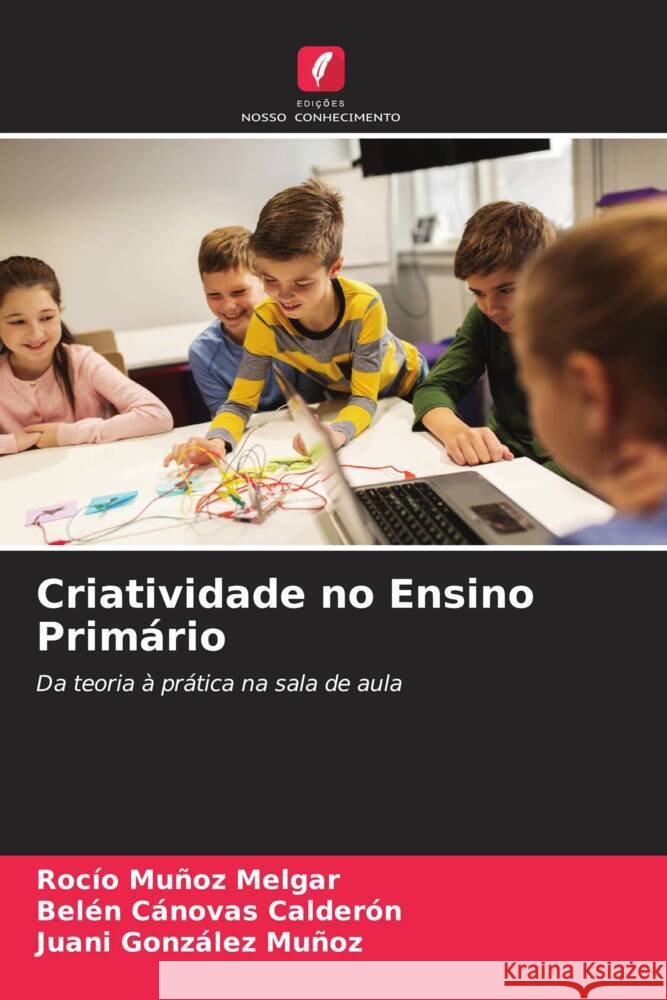 Criatividade no Ensino Primário Muñoz Melgar, Rocío, Cánovas Calderón, Belén, González Muñoz, Juani 9786204612690