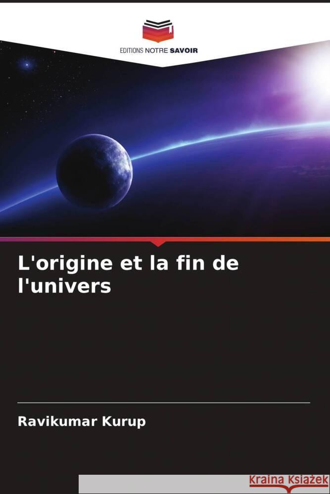L'origine et la fin de l'univers Kurup, Ravikumar 9786204613185 Editions Notre Savoir