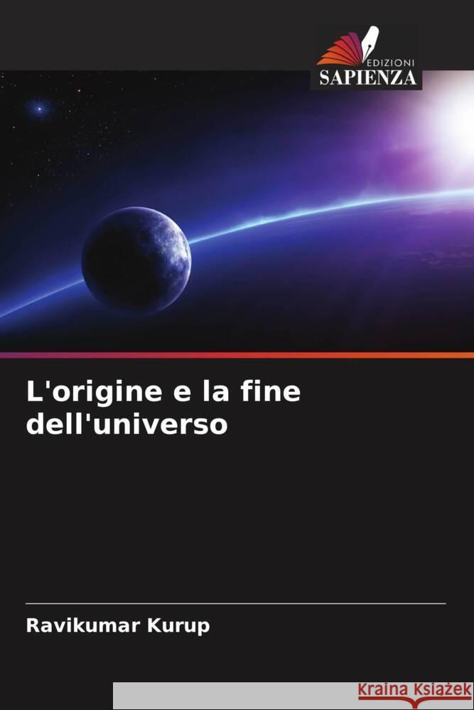 L'origine e la fine dell'universo Kurup, Ravikumar 9786204613192 Edizioni Sapienza