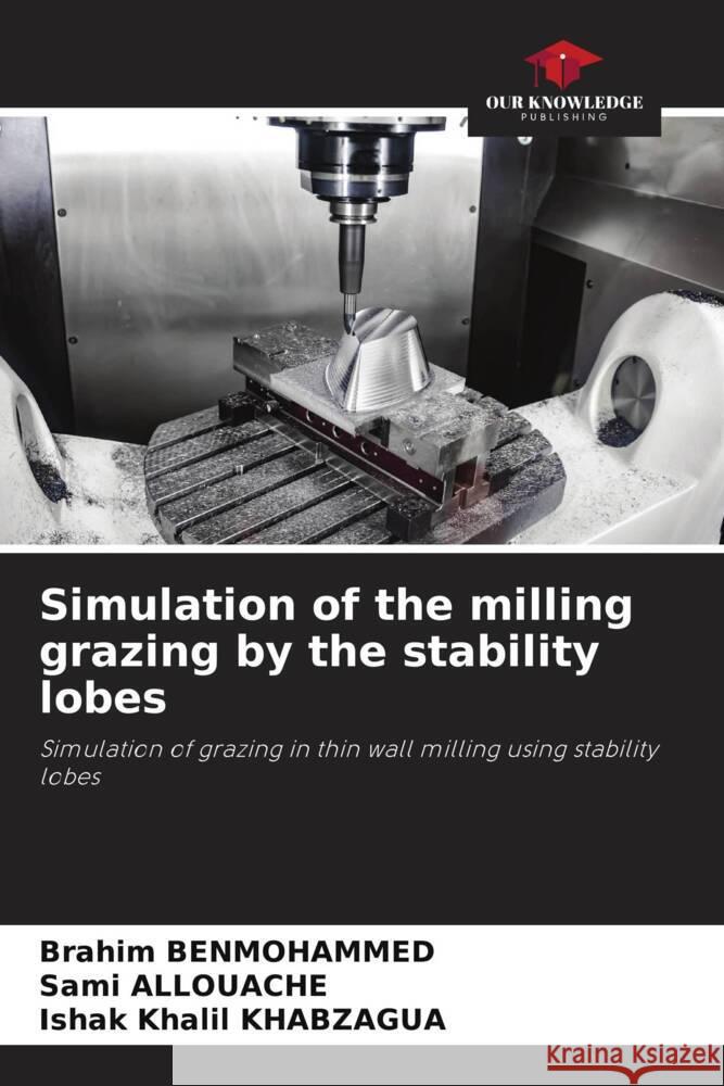 Simulation of the milling grazing by the stability lobes BENMOHAMMED, Brahim, ALLOUACHE, Sami, KHABZAGUA, Ishak Khalil 9786204614311