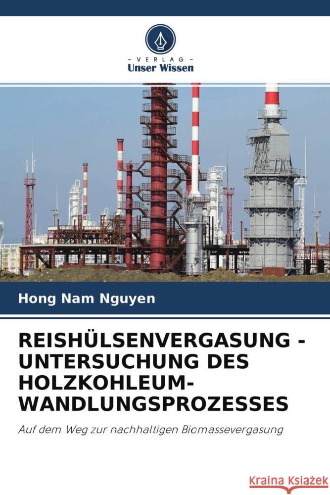 REISHÜLSENVERGASUNG - UNTERSUCHUNG DES HOLZKOHLEUM-WANDLUNGSPROZESSES Nguyen, Hong Nam 9786204614335