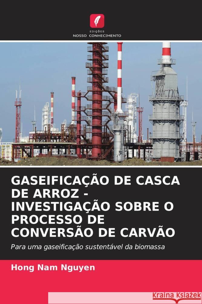 GASEIFICAÇÃO DE CASCA DE ARROZ - INVESTIGAÇÃO SOBRE O PROCESSO DE CONVERSÃO DE CARVÃO Nguyen, Hong Nam 9786204614373