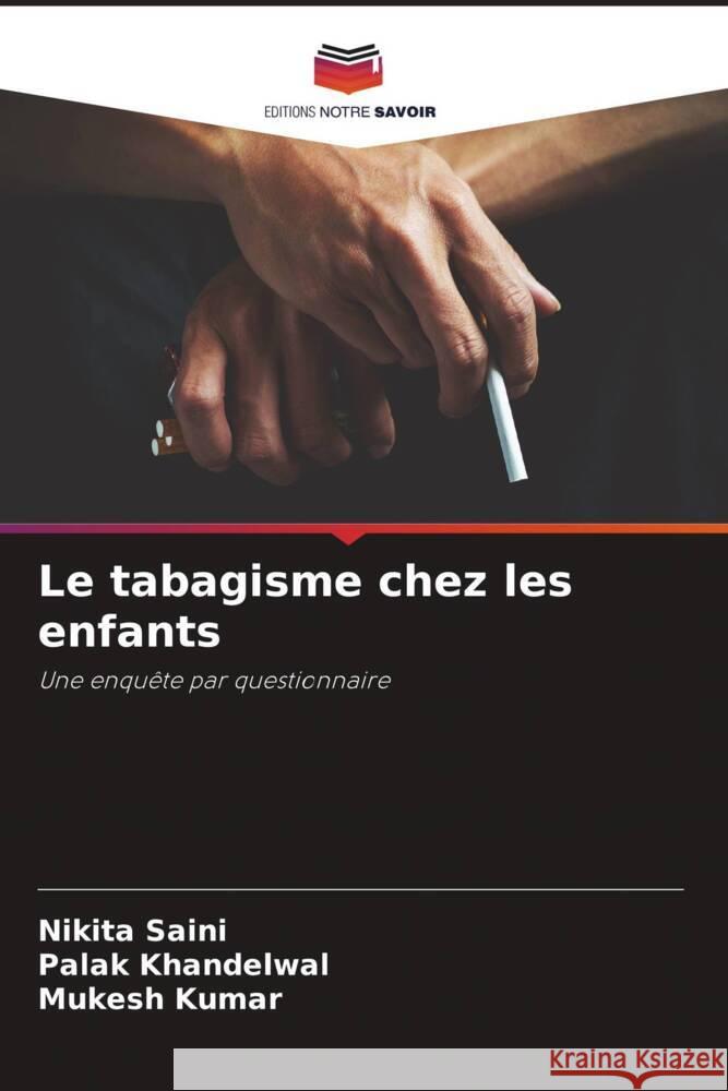 Le tabagisme chez les enfants Saini, Nikita, Khandelwal, Palak, Kumar, Mukesh 9786204614663 Editions Notre Savoir