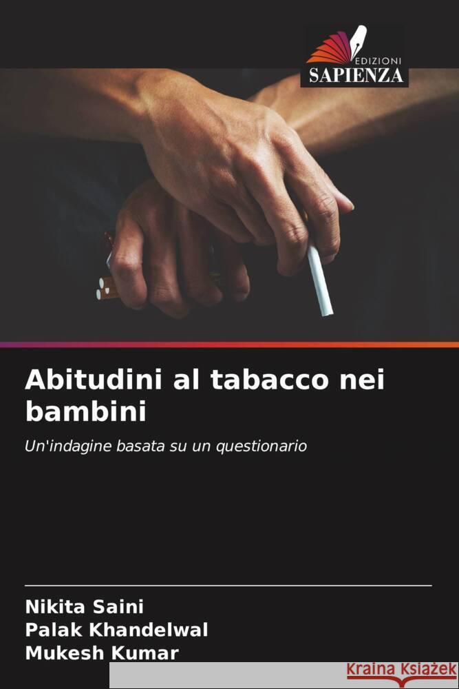 Abitudini al tabacco nei bambini Saini, Nikita, Khandelwal, Palak, Kumar, Mukesh 9786204614670 Edizioni Sapienza