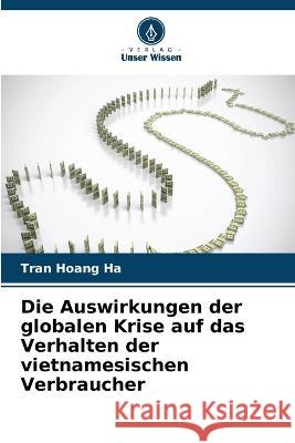 Die Auswirkungen der globalen Krise auf das Verhalten der vietnamesischen Verbraucher Tran Hoang Ha   9786204614694