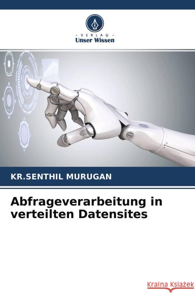 Abfrageverarbeitung in verteilten Datensites MURUGAN, KR.SENTHIL 9786204614977