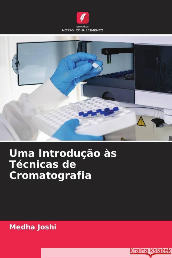 Uma Introdução às Técnicas de Cromatografia Joshi, Medha 9786204615455