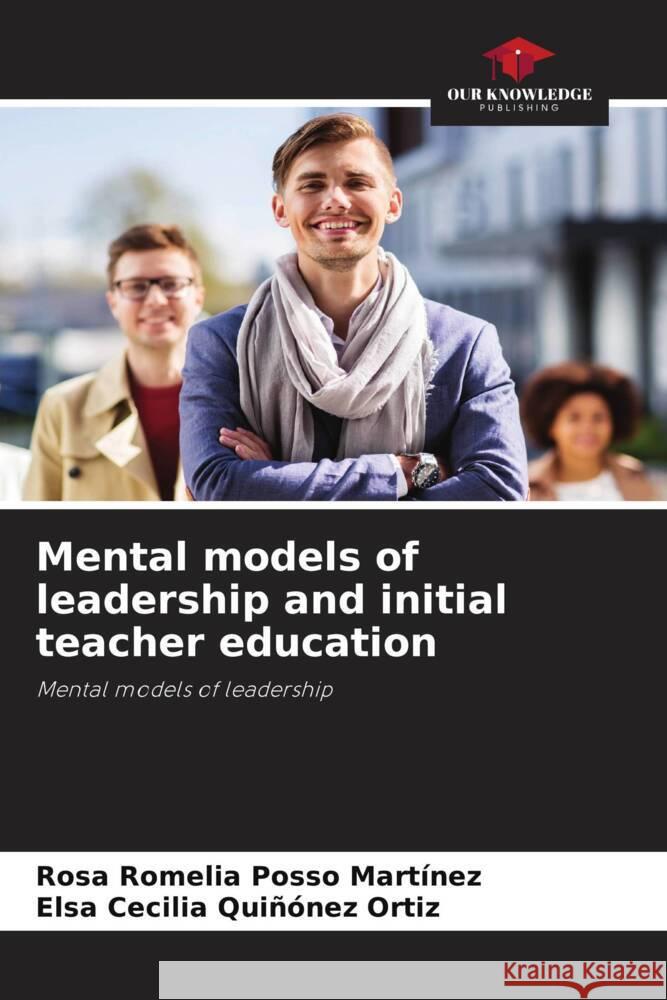 Mental models of leadership and initial teacher education Posso Martínez, Rosa Romelia, Quiñónez Ortiz, Elsa Cecilia 9786204615479