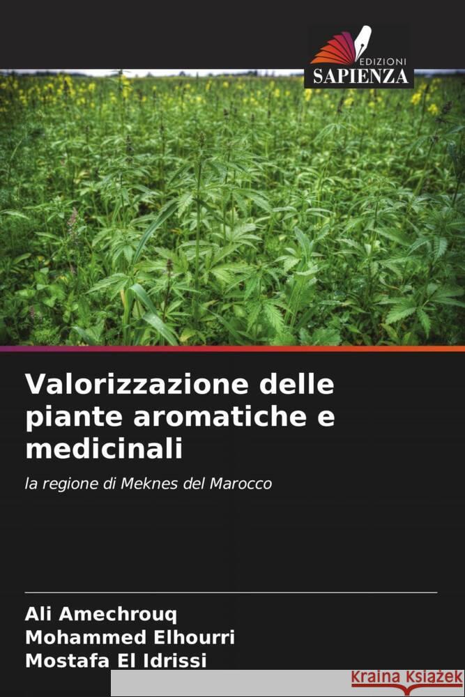 Valorizzazione delle piante aromatiche e medicinali Amechrouq, Ali, Elhourri, Mohammed, El Idrissi, Mostafa 9786204615615