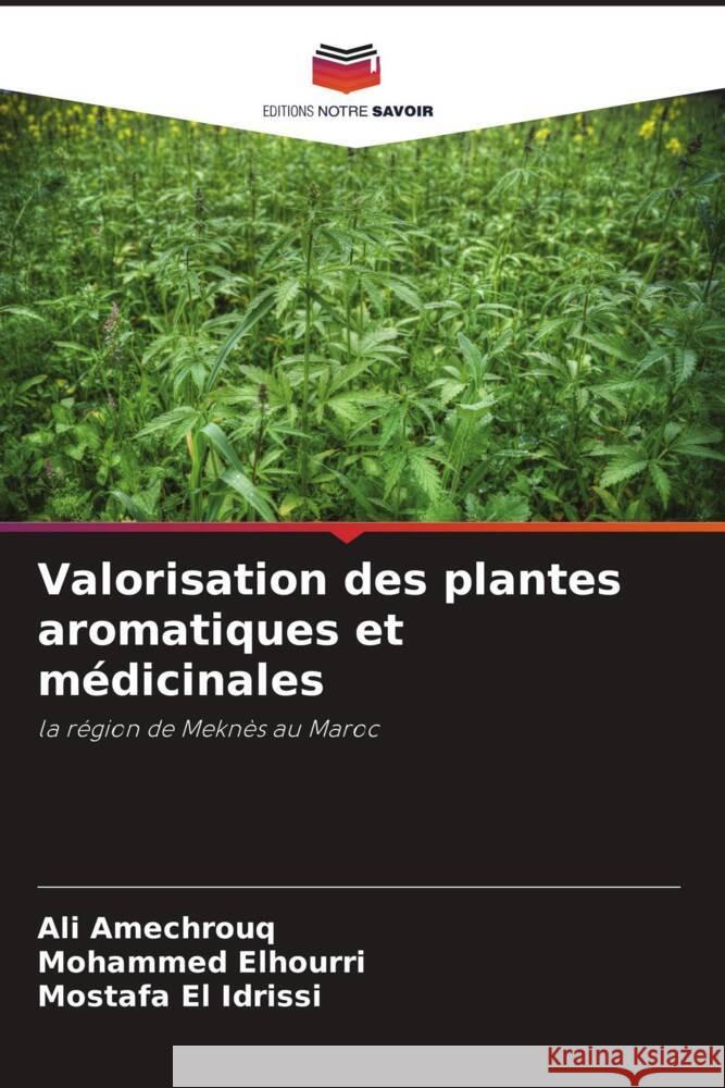 Valorisation des plantes aromatiques et médicinales Amechrouq, Ali, Elhourri, Mohammed, El Idrissi, Mostafa 9786204615622