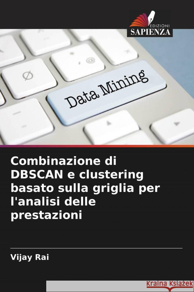 Combinazione di DBSCAN e clustering basato sulla griglia per l'analisi delle prestazioni Rai, Vijay 9786204616285