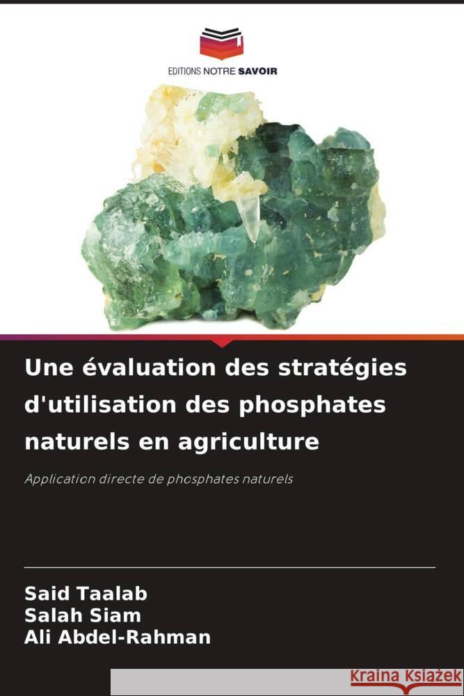 Une évaluation des stratégies d'utilisation des phosphates naturels en agriculture Taalab, Said, Siam, Salah, Abdel-Rahman, Ali 9786204616476