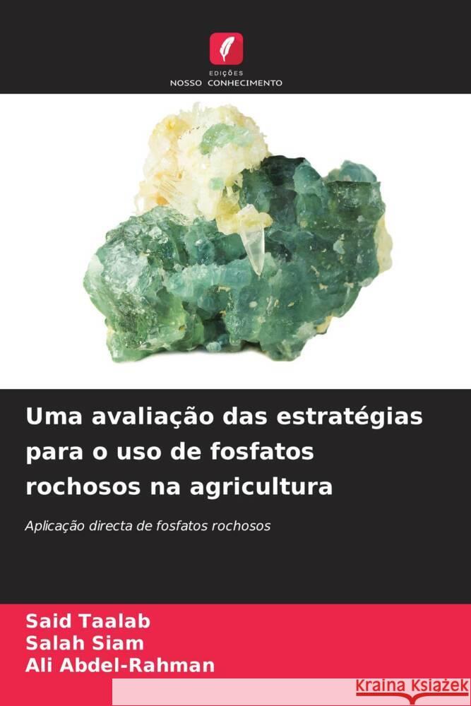 Uma avaliação das estratégias para o uso de fosfatos rochosos na agricultura Taalab, Said, Siam, Salah, Abdel-Rahman, Ali 9786204616520