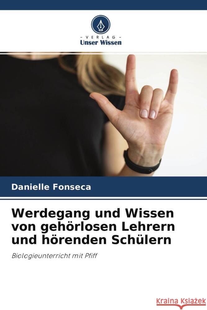 Werdegang und Wissen von gehörlosen Lehrern und hörenden Schülern Fonseca, Danielle 9786204616551