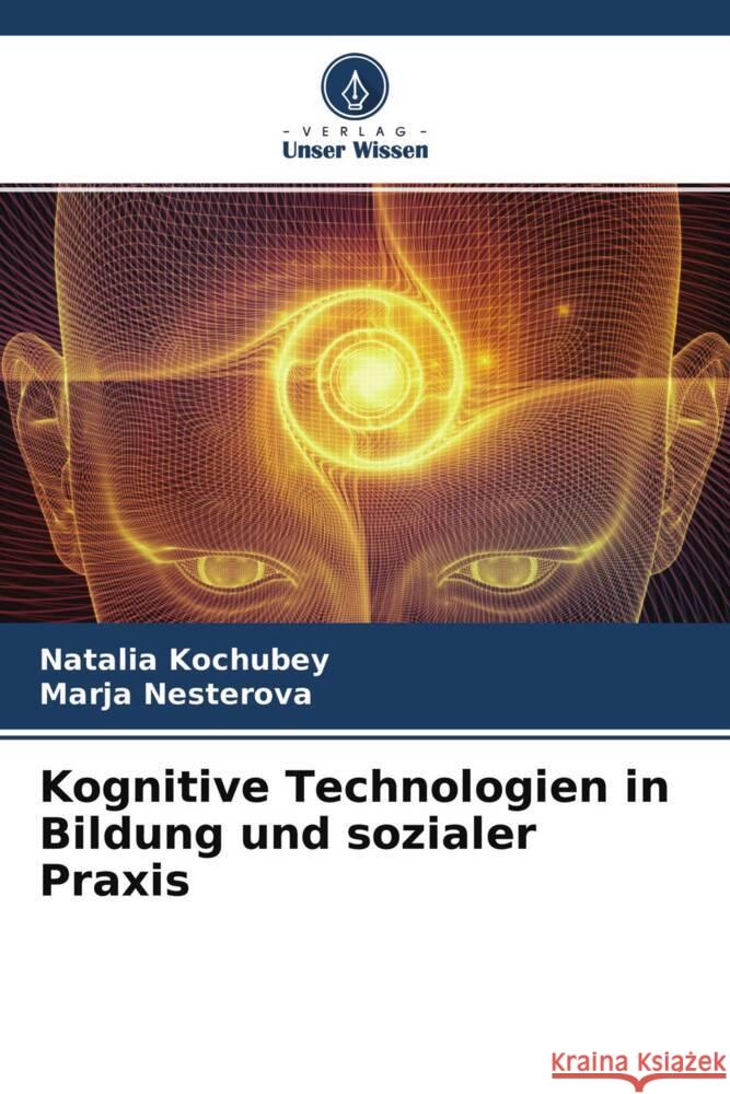 Kognitive Technologien in Bildung und sozialer Praxis Kochubey, Natalia, Nesterova, Marja 9786204617398 Verlag Unser Wissen