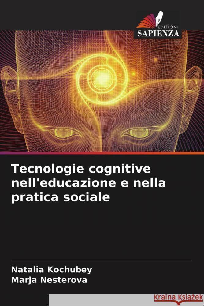 Tecnologie cognitive nell'educazione e nella pratica sociale Kochubey, Natalia, Nesterova, Marja 9786204617411 Edizioni Sapienza