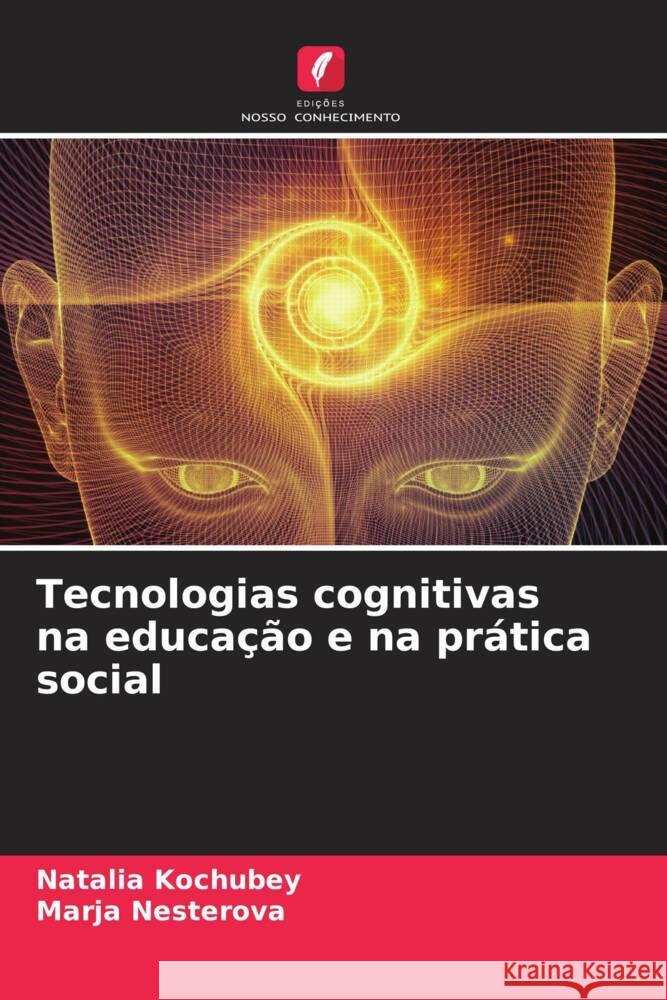 Tecnologias cognitivas na educação e na prática social Kochubey, Natalia, Nesterova, Marja 9786204617435 Edições Nosso Conhecimento