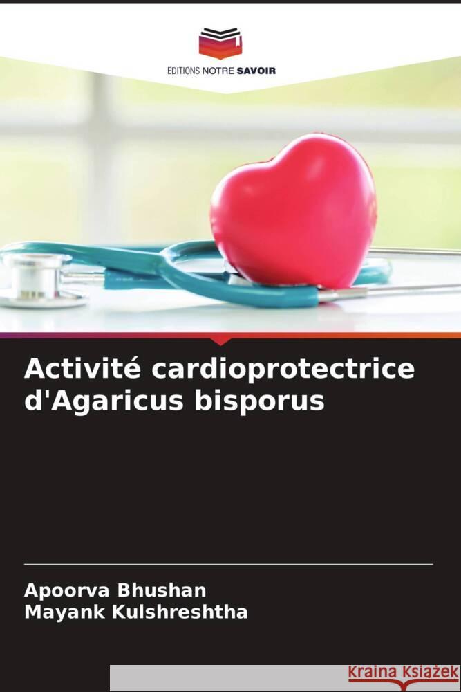 Activité cardioprotectrice d'Agaricus bisporus Bhushan, Apoorva, Kulshreshtha, Mayank 9786204617527