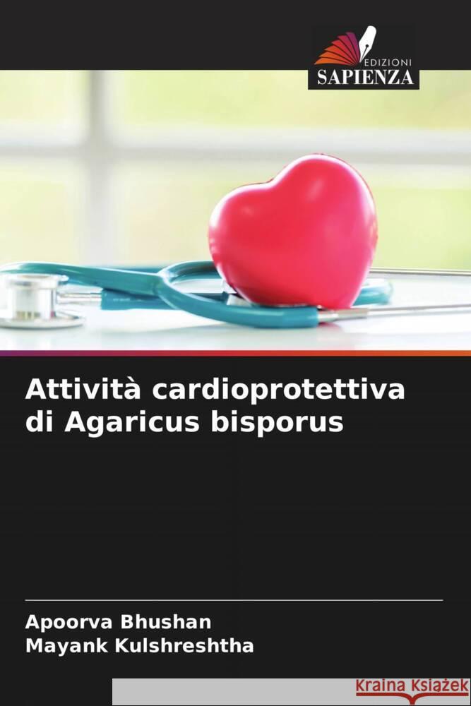 Attività cardioprotettiva di Agaricus bisporus Bhushan, Apoorva, Kulshreshtha, Mayank 9786204617534