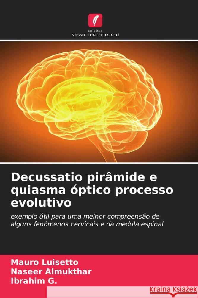 Decussatio pirâmide e quiasma óptico processo evolutivo Luisetto, Mauro, Almukthar, Naseer, G., Ibrahim 9786204617657