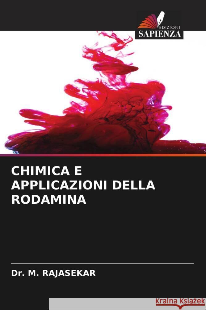 CHIMICA E APPLICAZIONI DELLA RODAMINA RAJASEKAR, Dr. M. 9786204617817 Edizioni Sapienza