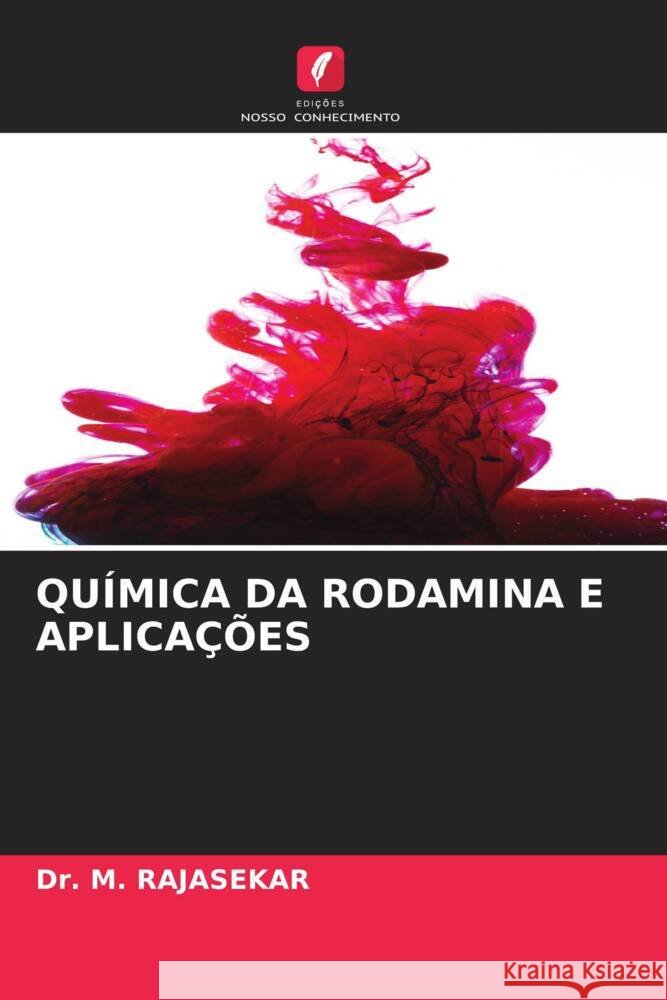 QUÍMICA DA RODAMINA E APLICAÇÕES RAJASEKAR, Dr. M. 9786204617824 Edições Nosso Conhecimento