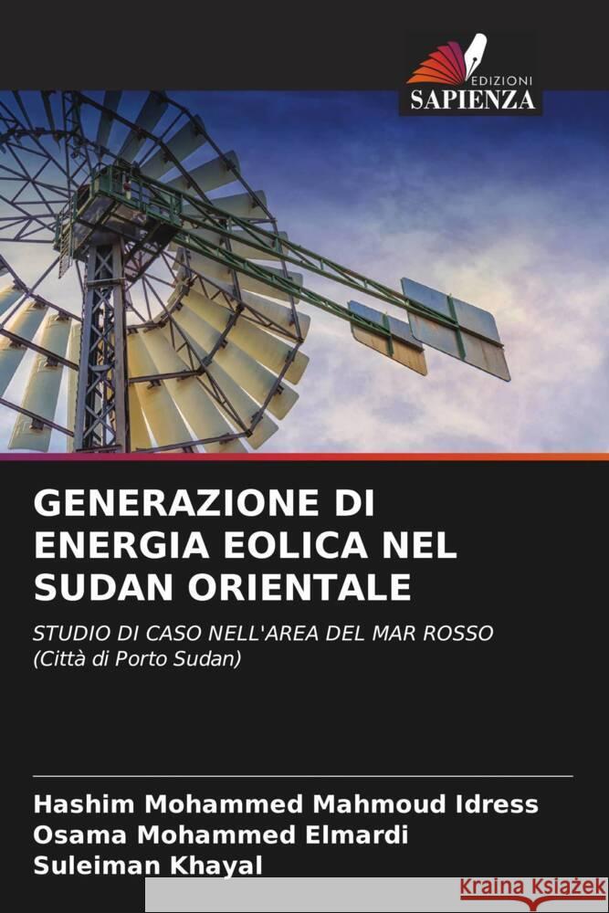 GENERAZIONE DI ENERGIA EOLICA NEL SUDAN ORIENTALE Mohammed Mahmoud Idress, Hashim, Mohammed Elmardi, Osama, Khayal, Suleiman 9786204617893