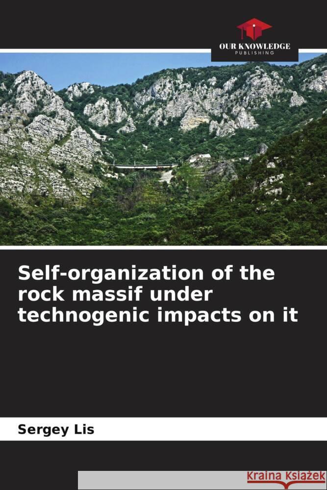 Self-organization of the rock massif under technogenic impacts on it Lis, Sergey 9786204618357